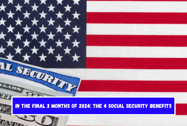 In the Final 3 months of 2024 The 4 Social Security benefits