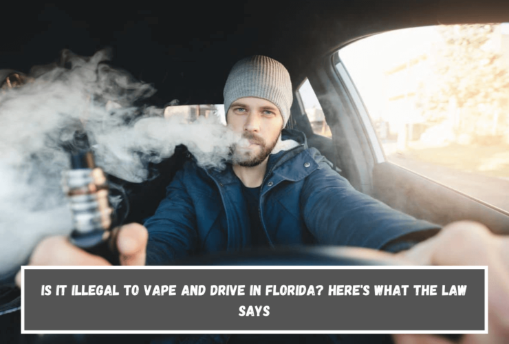 Is It Illegal to Vape and Drive in Florida Here's What the Law Says