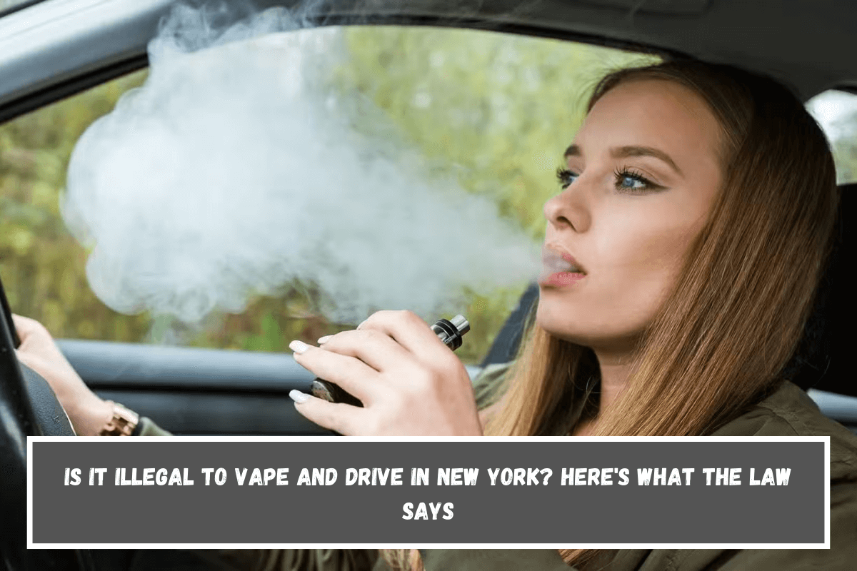 Is It Illegal to Vape and Drive in New York Here's What the Law Says