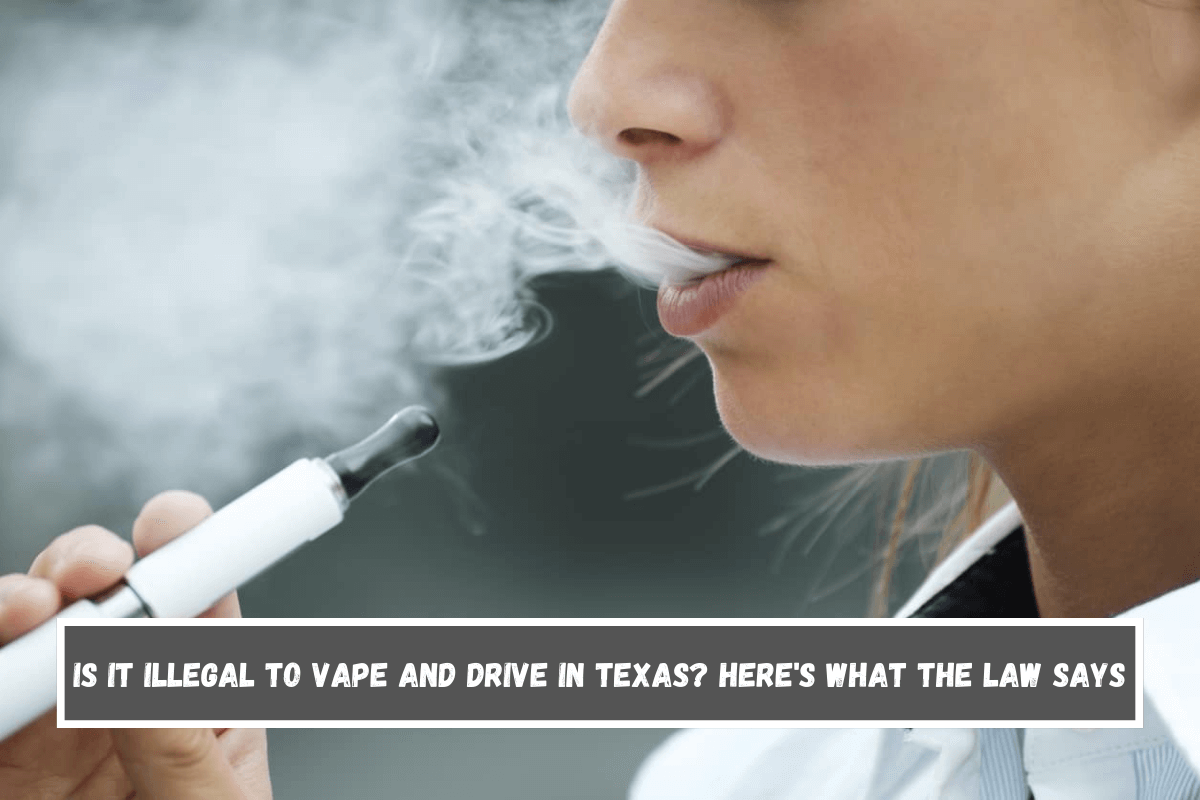 Is It Illegal to Vape and Drive in Texas Here's What the Law Says