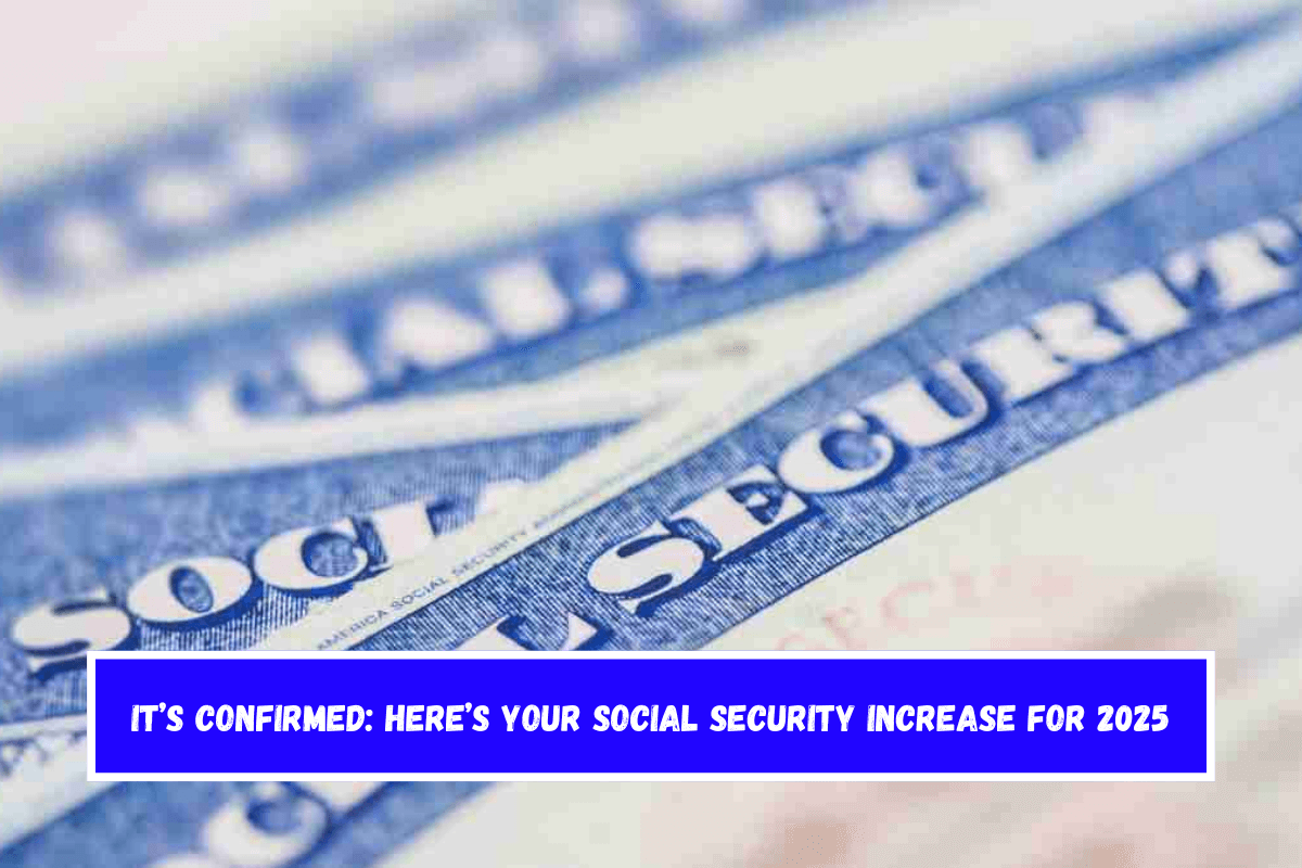 It’s Confirmed Here’s Your Social Security Increase for 2025