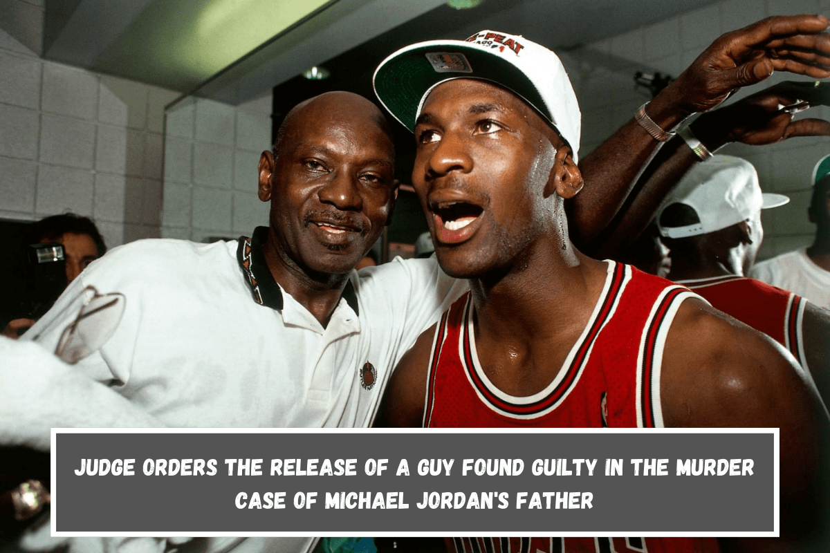 Judge orders the release of a guy found guilty in the murder case of Michael Jordan's father