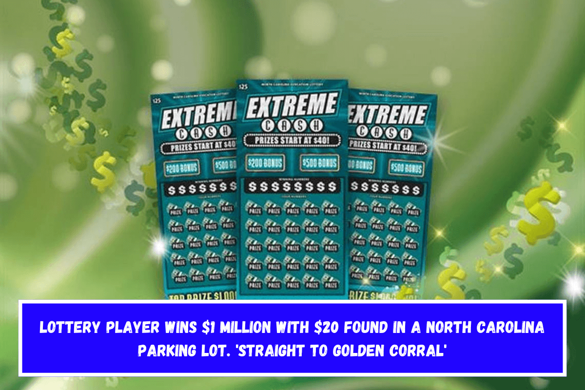 Lottery player wins $1 million with $20 found in a North Carolina parking lot. 'Straight to Golden Corral'