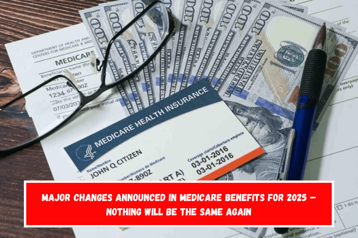 Major changes announced in Medicare benefits for 2025 – Nothing will be the same again