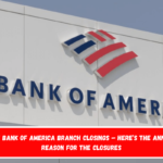 Massive Bank of America Branch Closings – Here’s the Announced Reason for the Closures