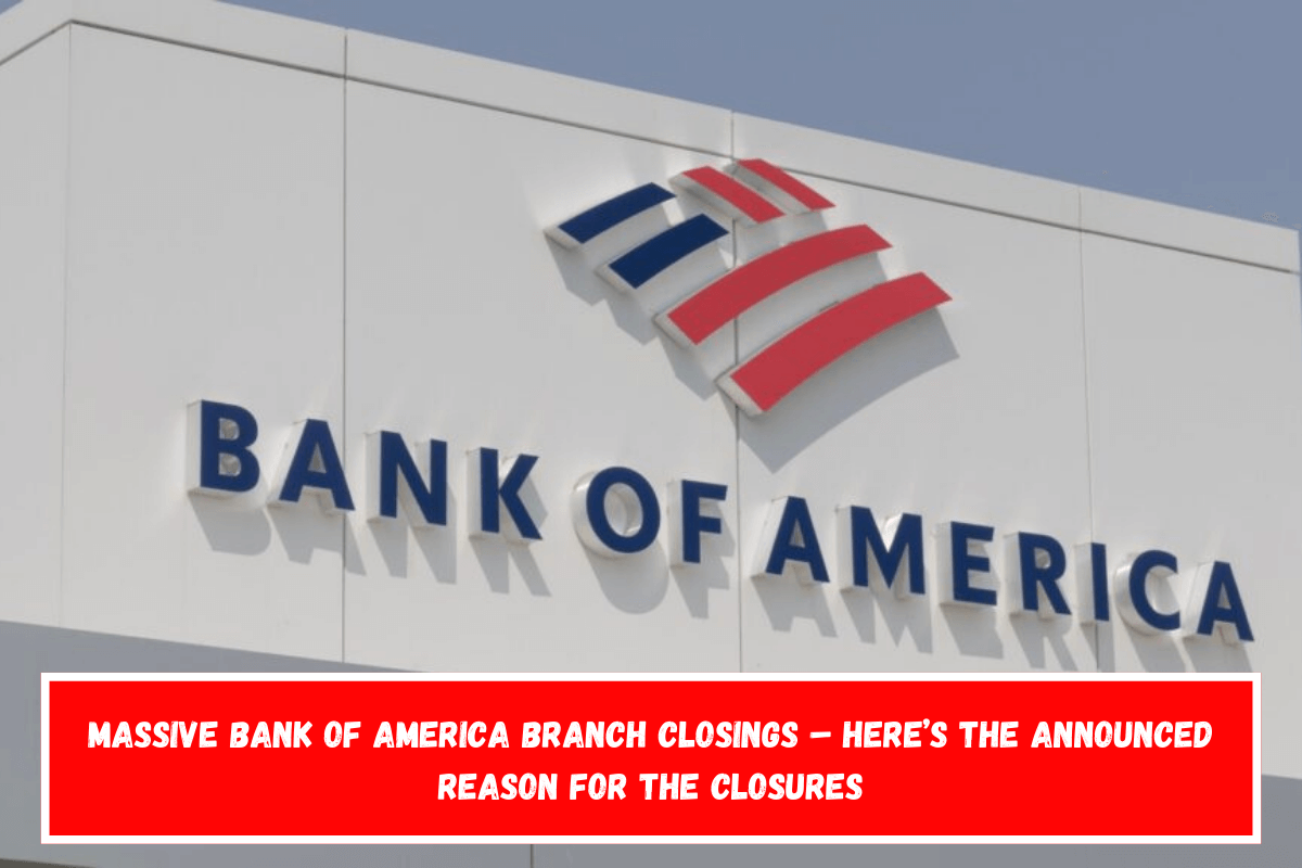 Massive Bank of America Branch Closings – Here’s the Announced Reason for the Closures