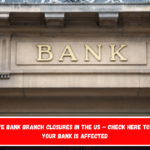 Massive bank branch closures in the US – Check here to see if your bank is affected