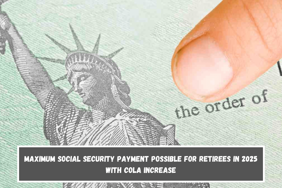 Maximum Social Security payment possible for retirees in 2025 with COLA increase