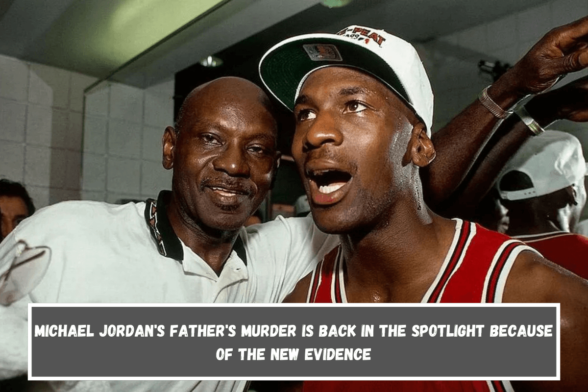 Michael Jordan's father's murder is back in the spotlight because of the new evidence