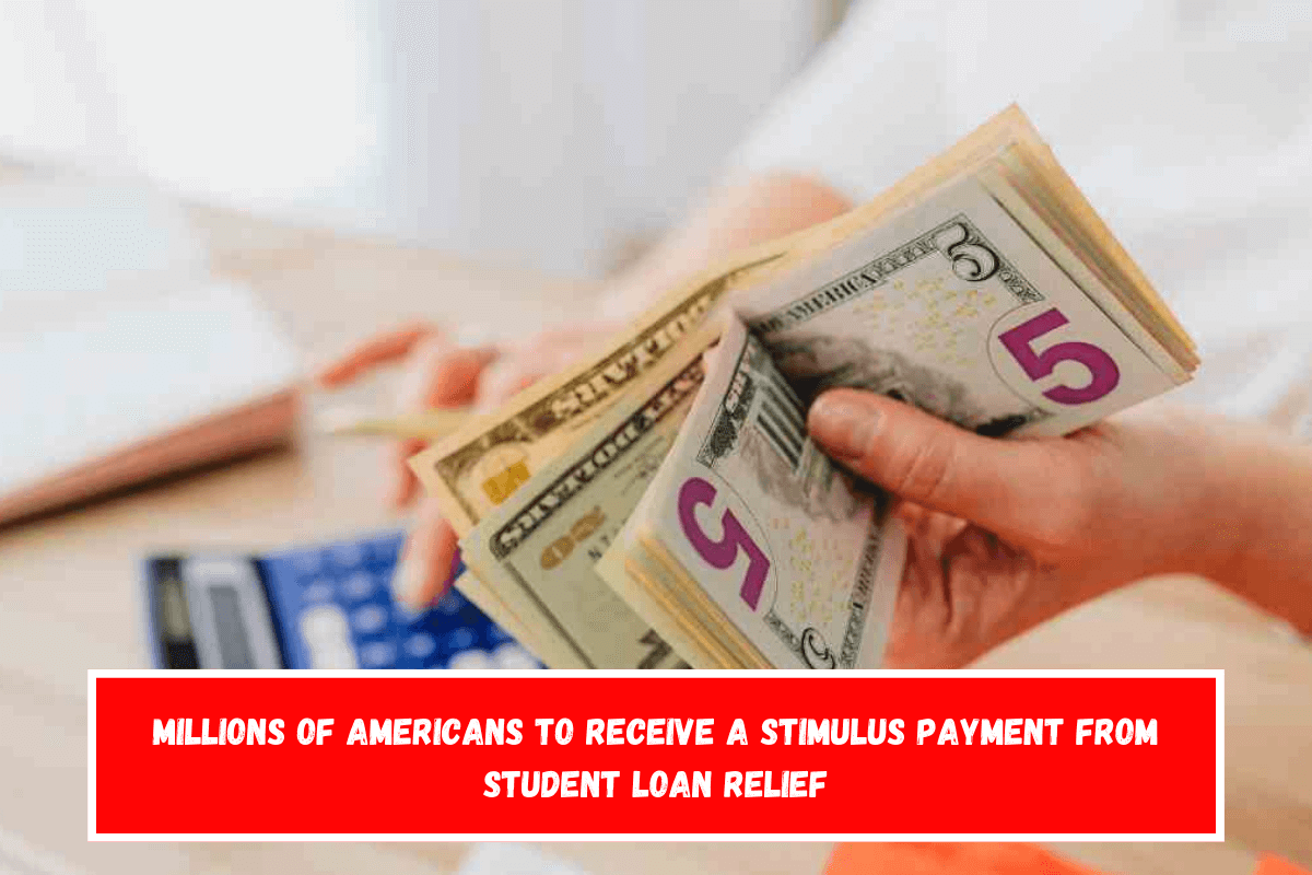 Millions of Americans to Receive a Stimulus Payment from Student Loan Relief