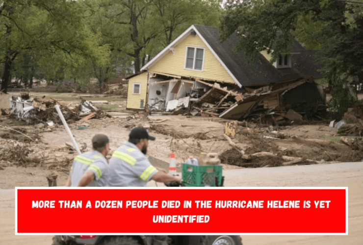 More than a dozen people died in the Hurricane Helene is yet unidentified