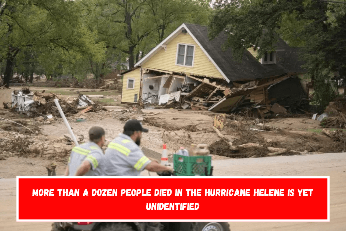 More than a dozen people died in the Hurricane Helene is yet unidentified