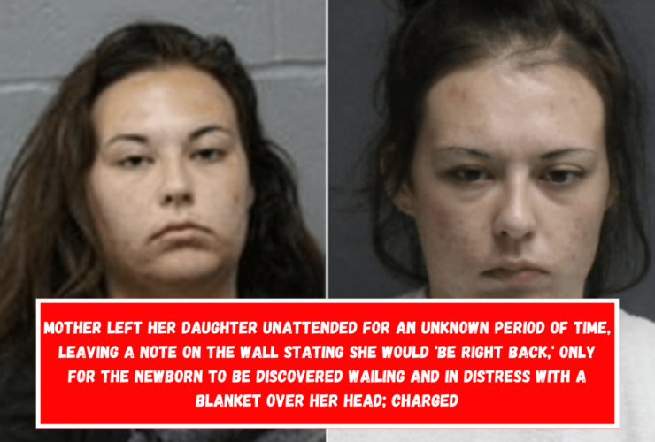 Mother left her daughter unattended for an unknown period of time, leaving a note on the wall stating she would 'be right back,' only for the newborn to be discovered wailing and in distress with a blanket over her head; charged