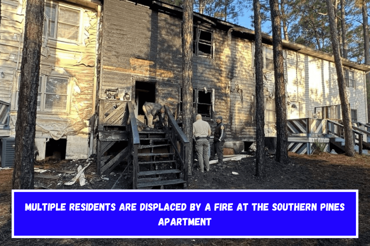 Multiple residents are displaced by a fire at the Southern Pines apartment