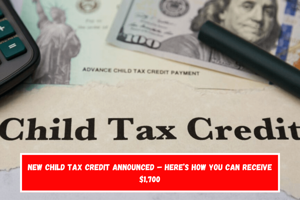 New Child Tax Credit announced – Here’s how you can receive $1,700