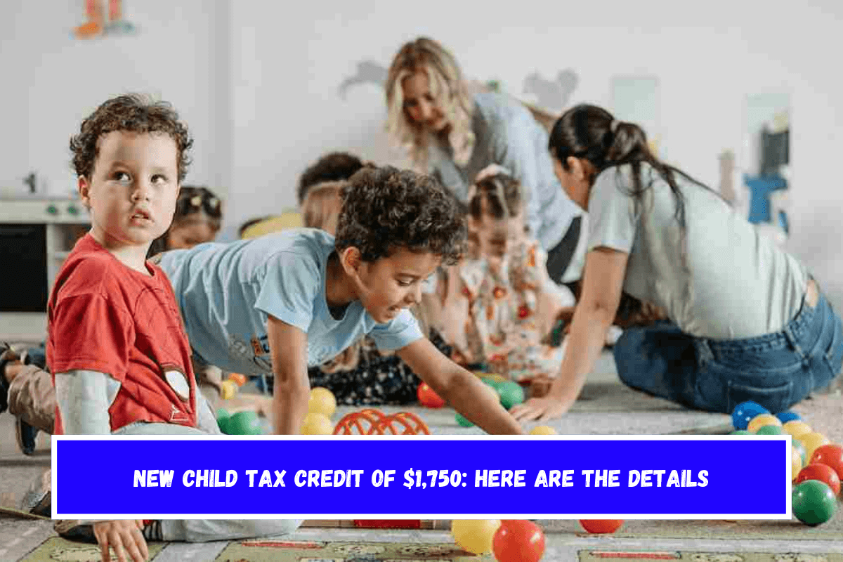 New Child Tax Credit of $1,750 Here are the details