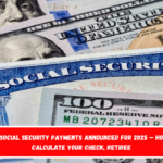 New Social Security payments announced for 2025 – How to calculate your check, retiree