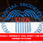 Now officially announced by Social Security 3 new changes confirmed for October