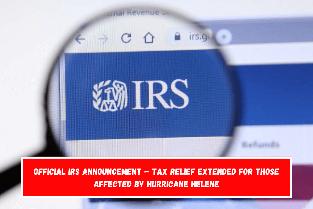 Official IRS Announcement – Tax Relief Extended for Those Affected by Hurricane Helene