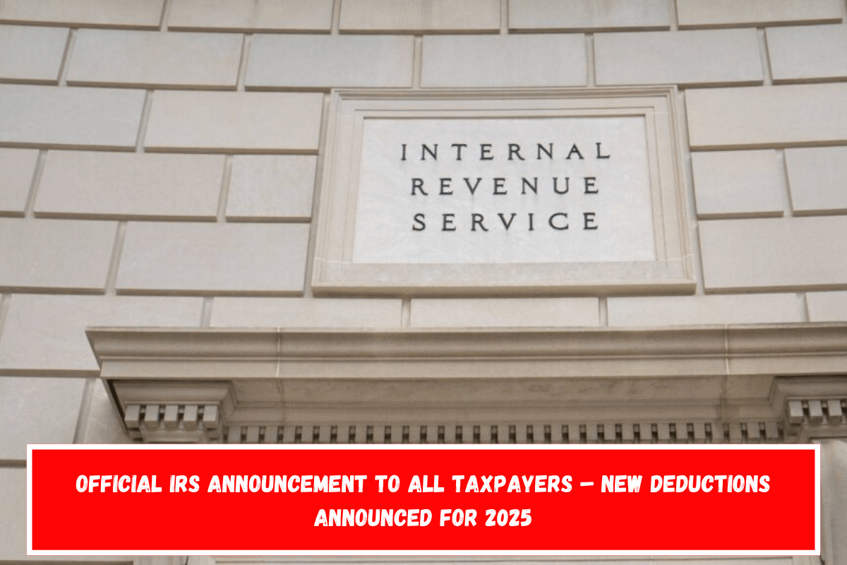 Official IRS announcement to all taxpayers – New deductions announced for 2025