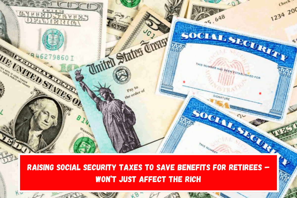 Raising Social Security taxes to save benefits for retirees – Won’t just affect the rich