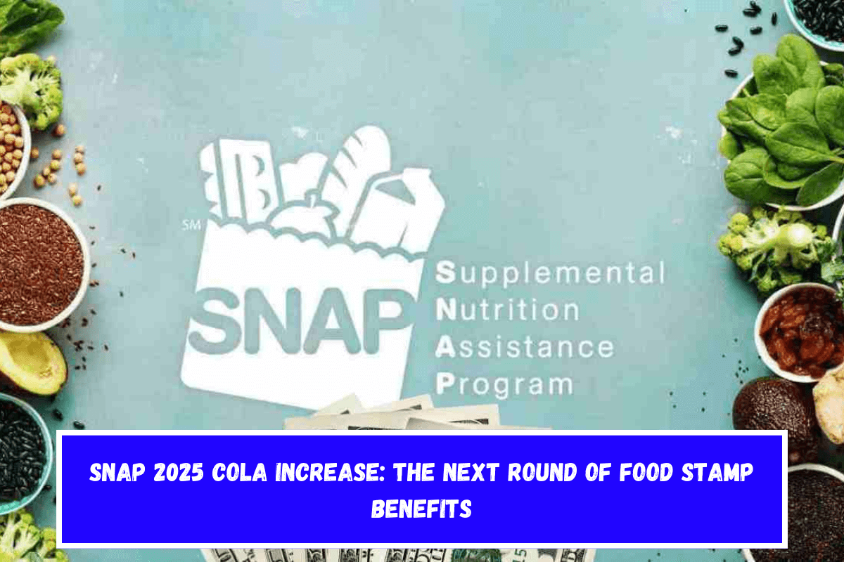 SNAP 2025 COLA increase The Next Round of Food Stamp Benefits