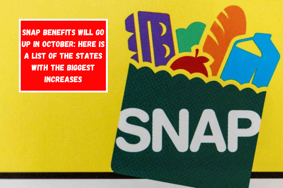 SNAP benefits will go up in October Here is a list of the states with the biggest increases