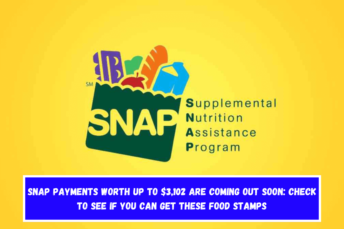 SNAP payments worth up to $3,102 are coming out soon Check to see if you can get these Food Stamps