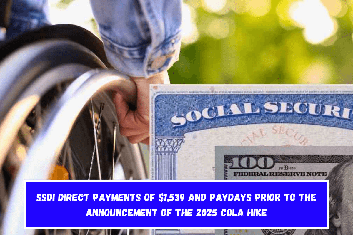 SSDI Direct Payments of $1,539 and Paydays Prior to the Announcement of the 2025 COLA hike