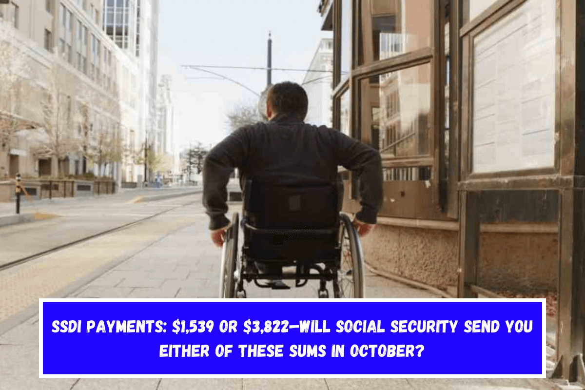 SSDI payments $1,539 or $3,822—Will Social Security send you either of these sums in October