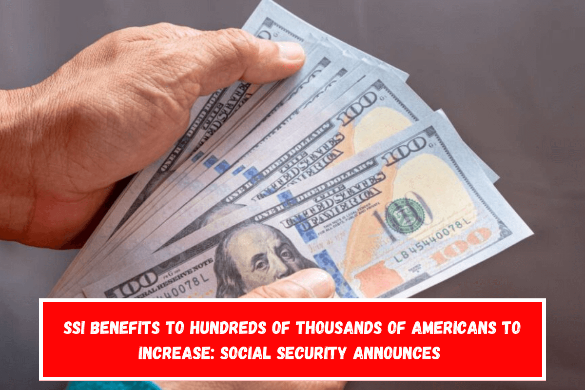 SSI Benefits to Hundreds of Thousands of Americans to Increase Social Security Announces