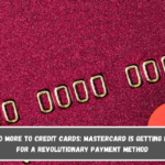 Say No More To Credit Cards Mastercard Is Getting Ready for a Revolutionary Payment Method