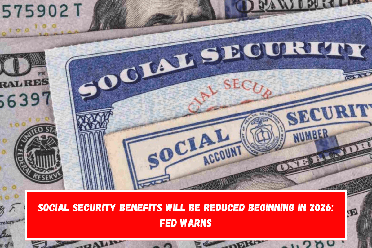 Social Security benefits will be reduced beginning in 2026 FED warns