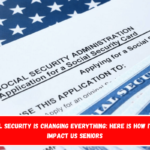 Social Security is Changing Everything Here is How It will Impact US Seniors