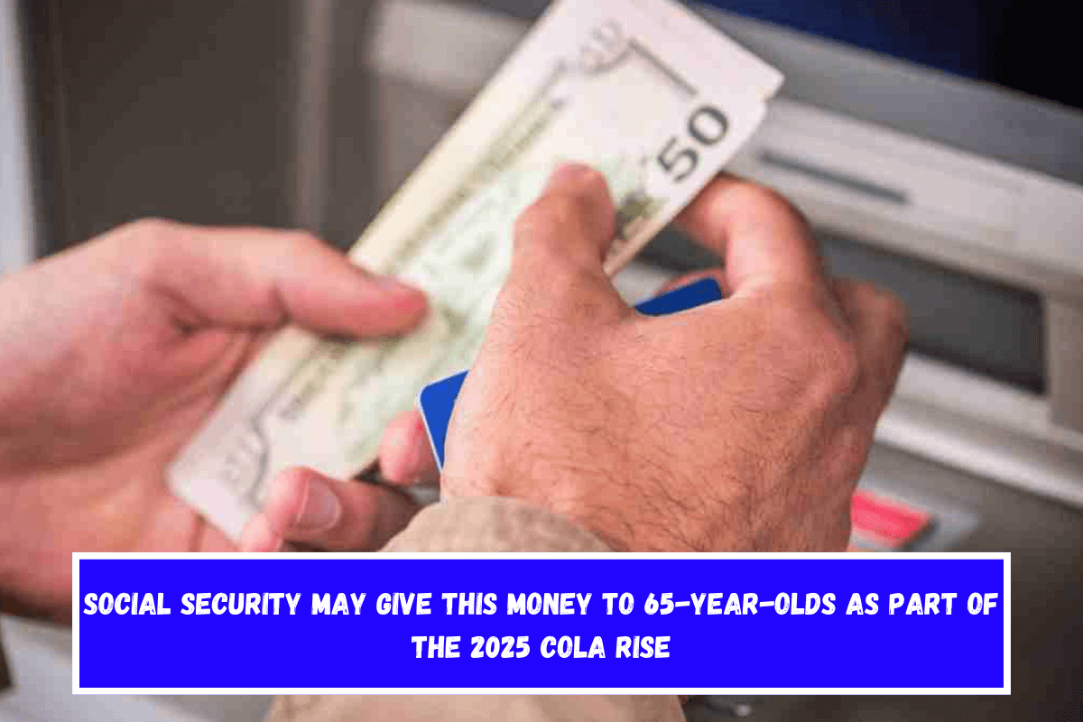 Social Security may give this money to 65-year-olds as part of the 2025 COLA rise