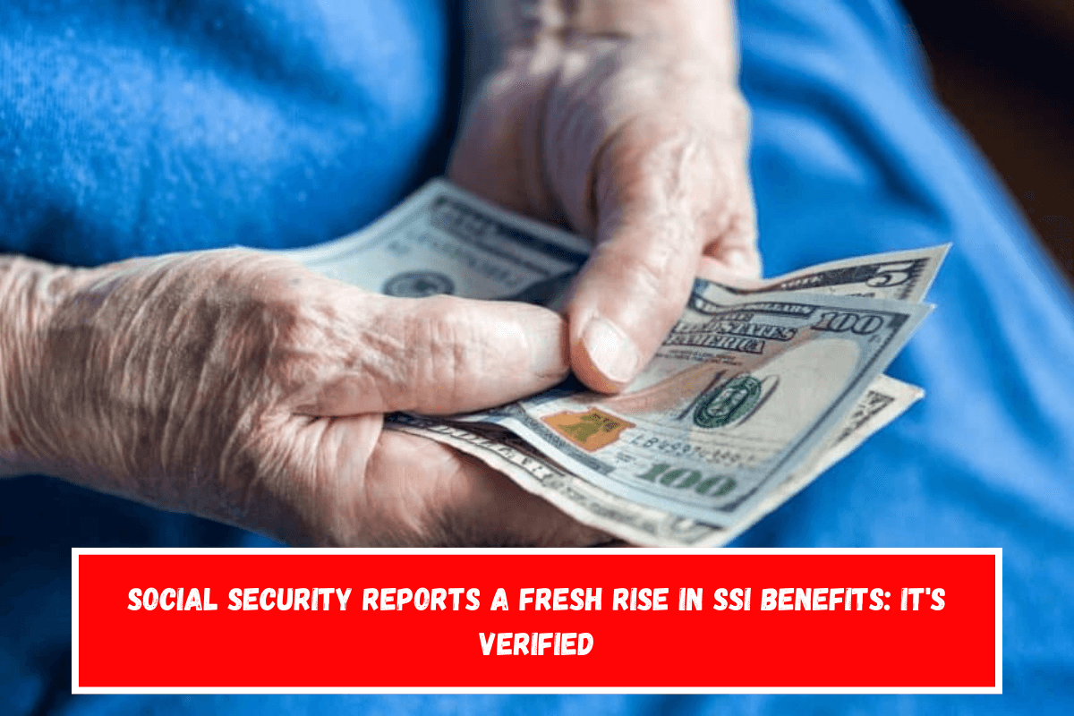 Social Security reports a fresh rise in SSI benefits It's Verified