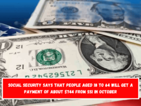 Social Security says that people aged 18 to 64 will get a payment of about $744 from SSI in October