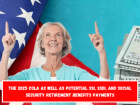 The 2025 COLA as well as potential SSI, SSDI, and Social Security retirement benefits payments