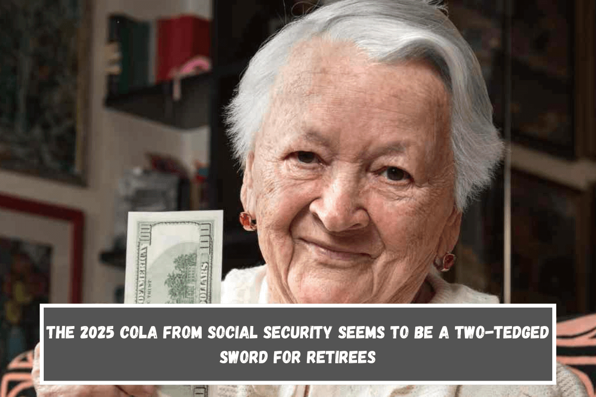 The 2025 COLA from Social Security Seems to Be a Two-Tedged Sword for Retirees