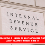 The IRS confirms it – Making an important decision that will affect millions of workers in the US