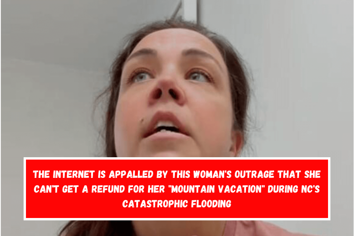 The Internet is appalled by this woman's outrage that she can't get a refund for her mountain vacation during NC's catastrophic flooding