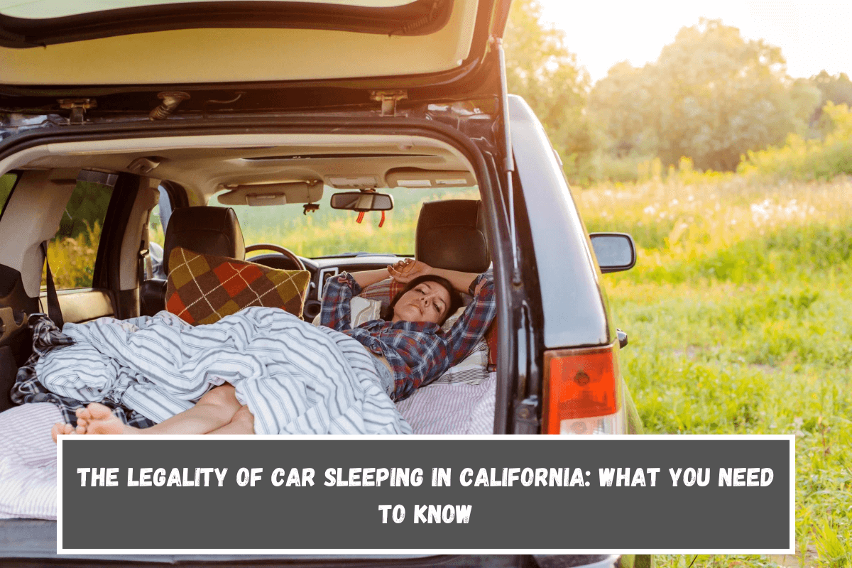 The Legality of Car Sleeping in California What You Need to Know