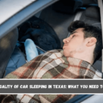 The Legality of Car Sleeping in Texas What You Need to Know