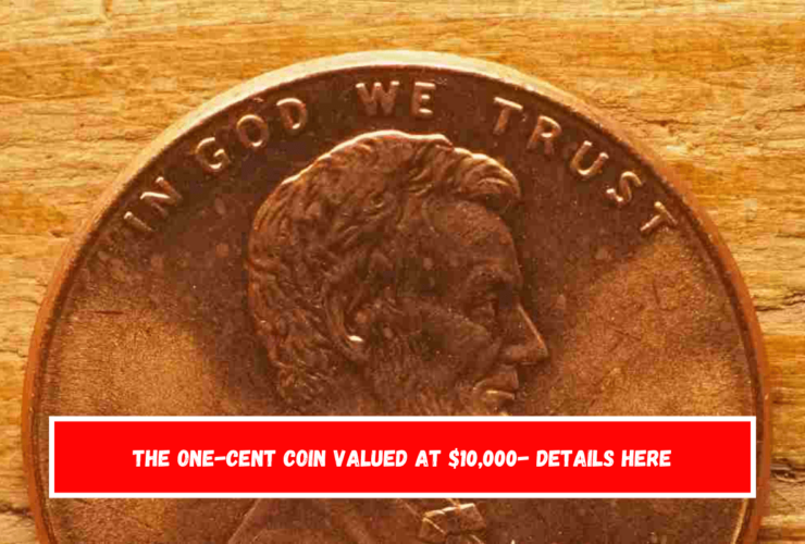 The One-Cent Coin Valued at $10,000- Details here