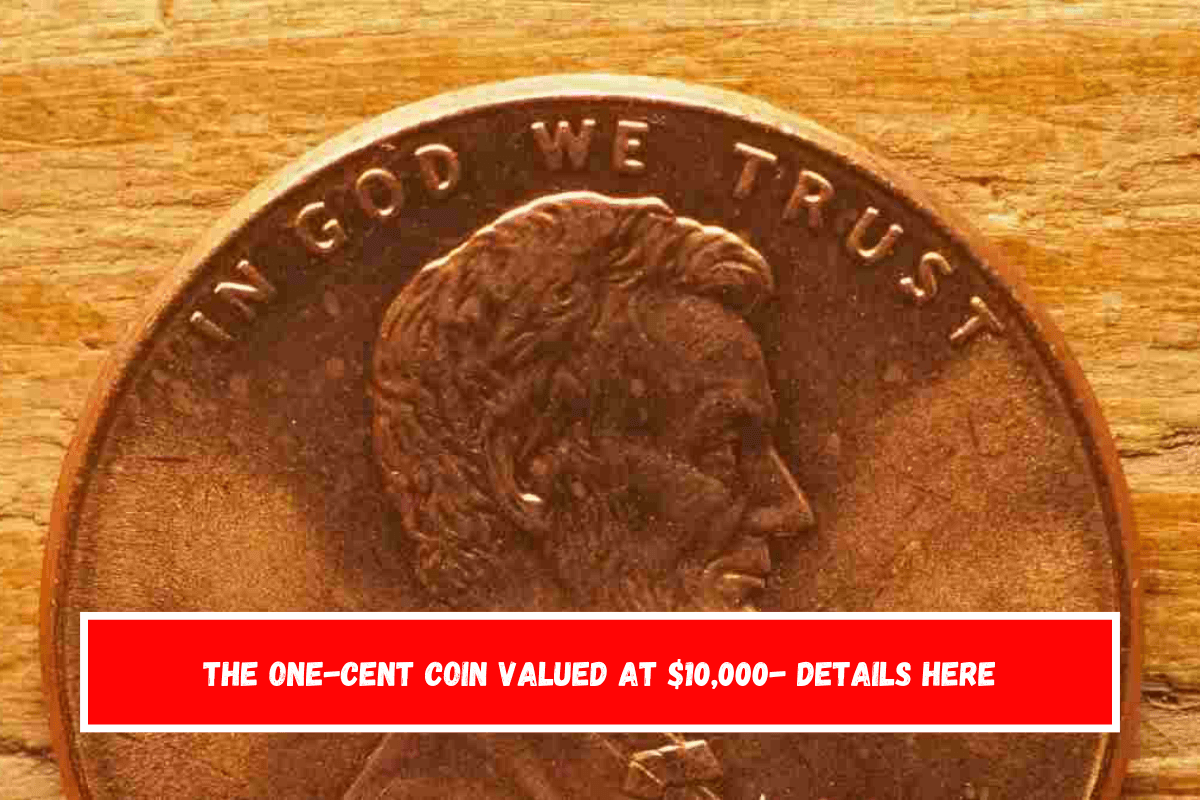 The One-Cent Coin Valued at $10,000- Details here