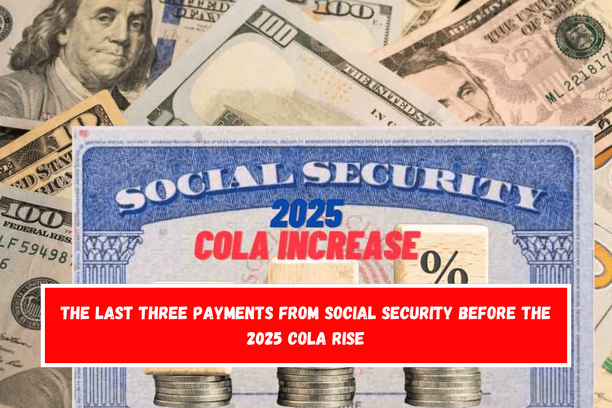 The last three payments from Social Security before the 2025 COLA rise