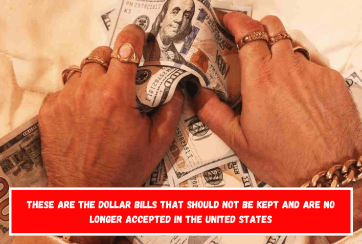 These Are the Dollar Bills That Should Not Be Kept and Are No Longer Accepted in the United States