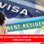 These Are the Places in the U.S. Where the Process to Obtain a Green Card Is Faster