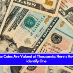 These Coins Are Valued at Thousands: Here's How to Identify One