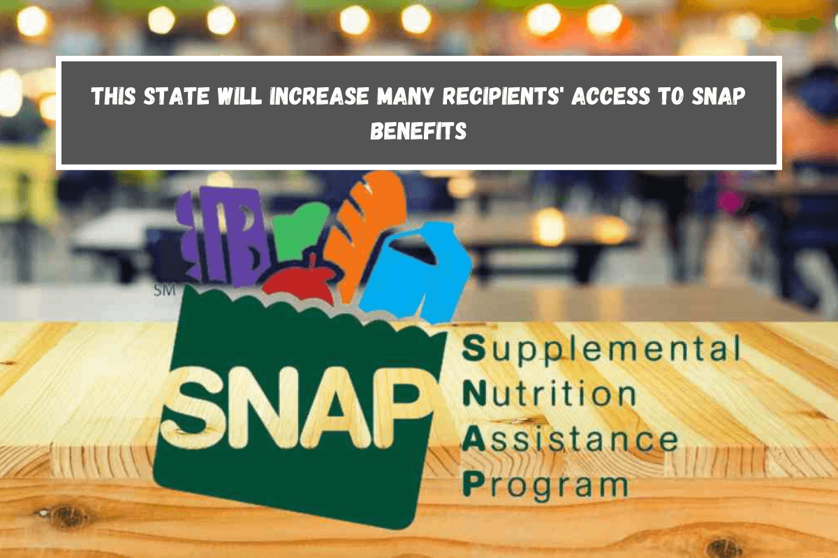 This State will increase many recipients' access to SNAP benefits